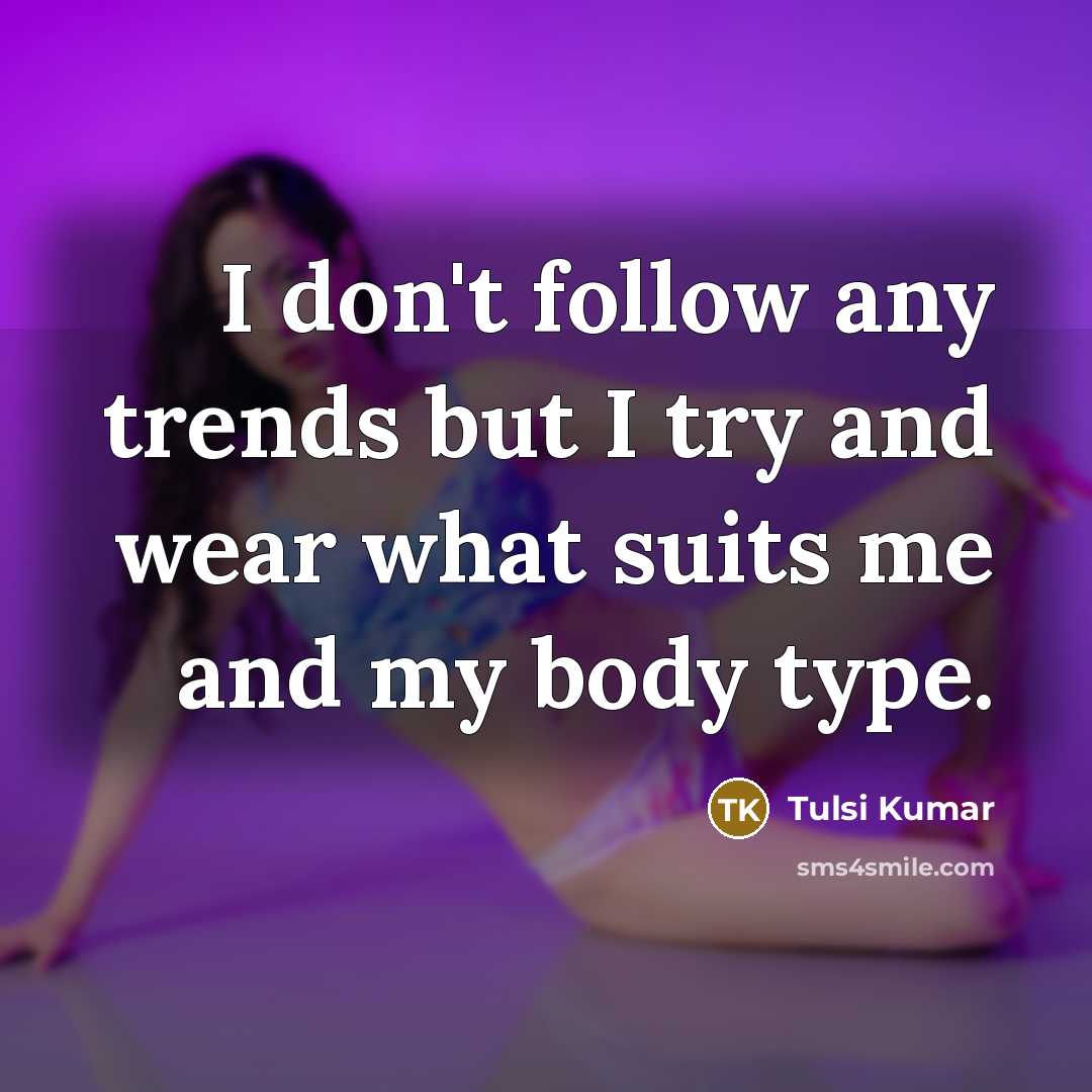 “I don't follow any trends but I try and wear…” quote by Tulsi Kumar