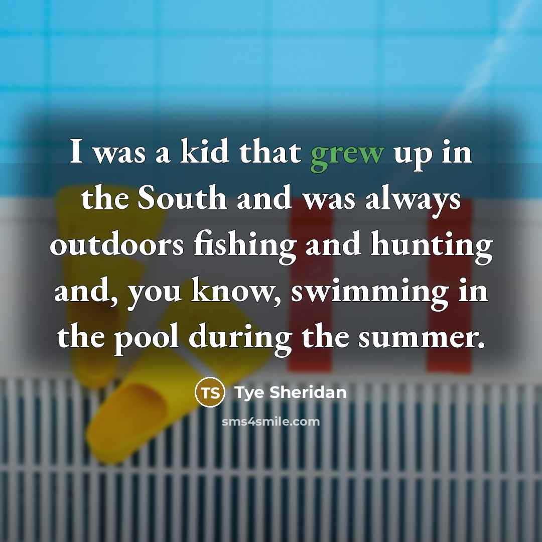 “I was a kid that grew up in the South…” quote by Tye Sheridan