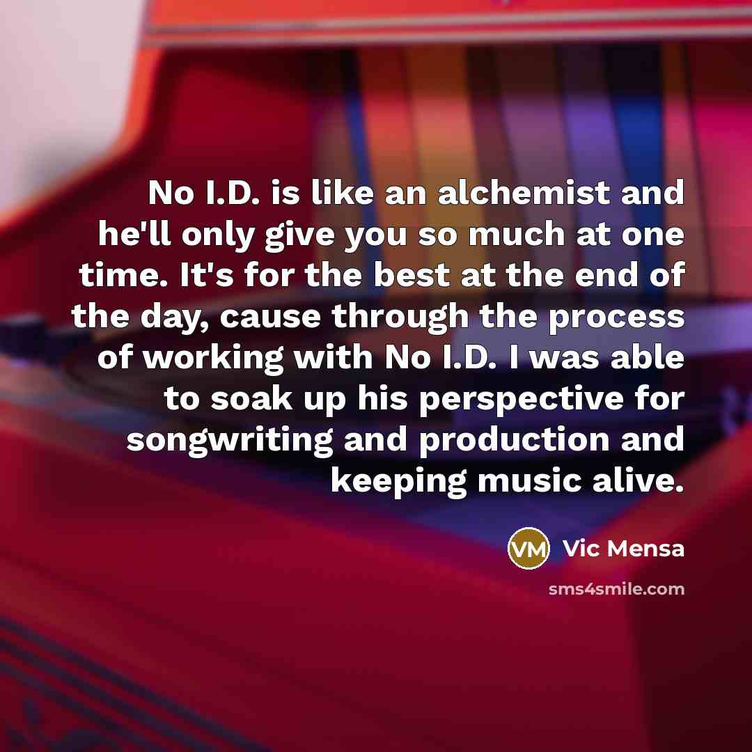 “No I.D. is like an alchemist and he'll only give…” quote by Vic Mensa