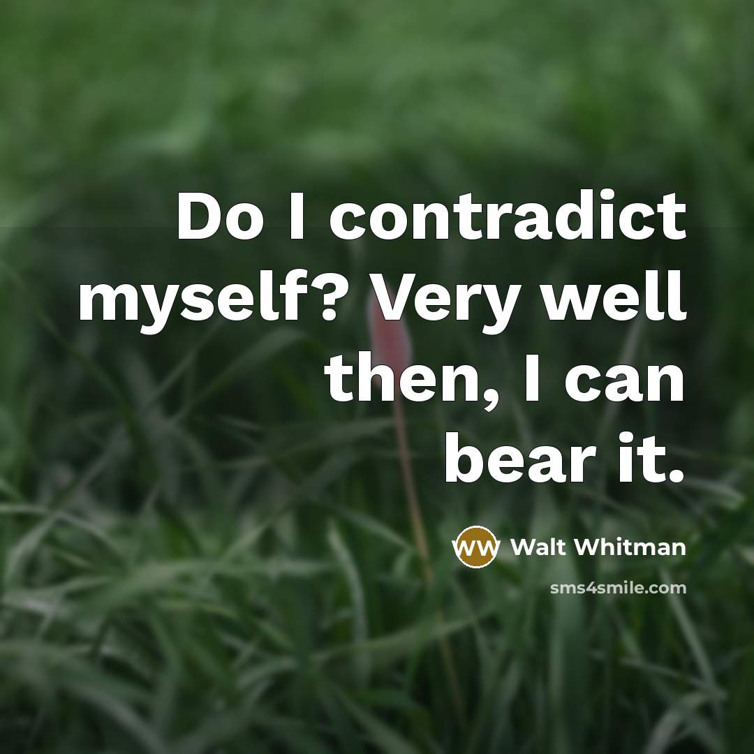 “Do I contradict myself? Very well then, I can bear…” quote by Walt Whitman