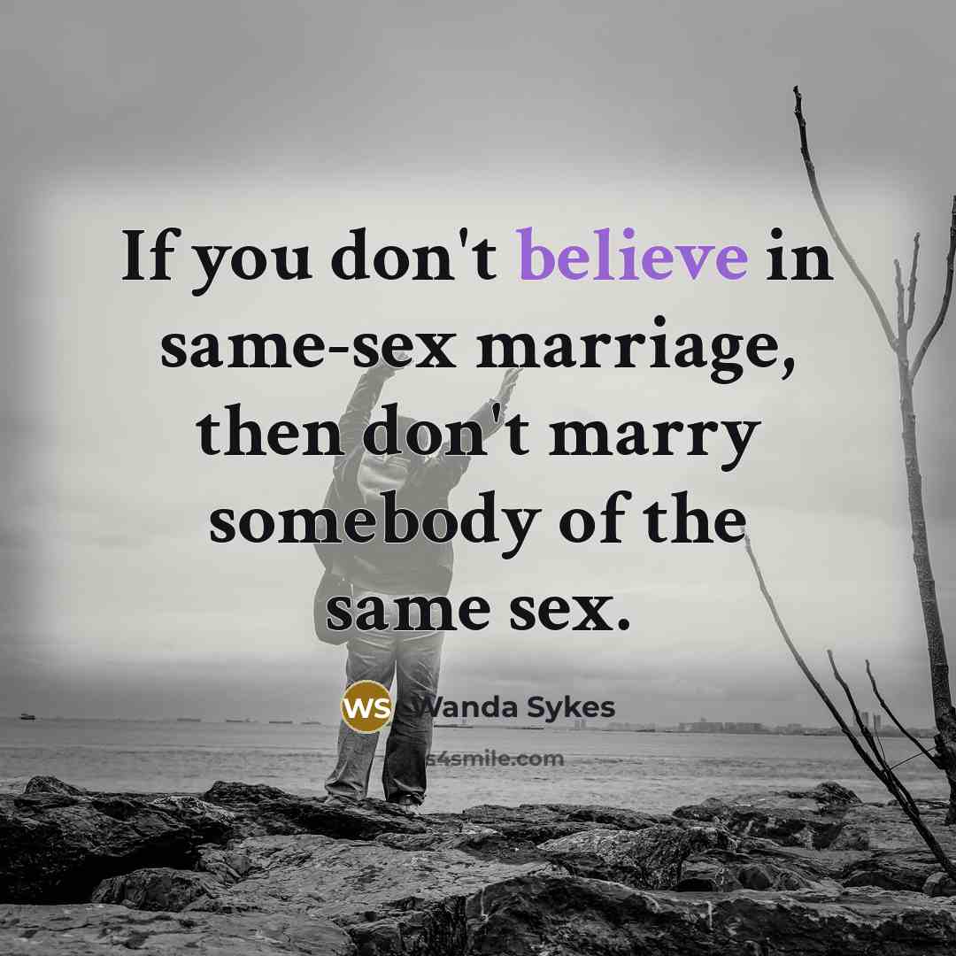 “If you don't believe in same-sex marriage, then don't marry…” quote by Wanda Sykes
