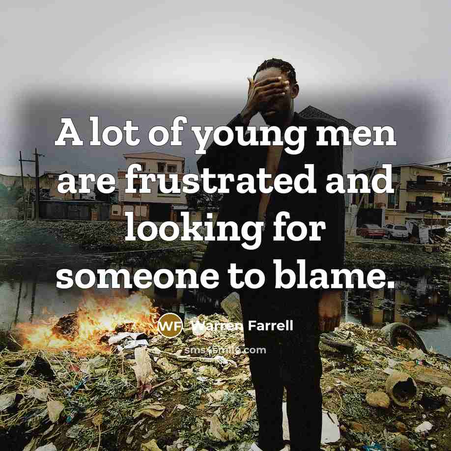 “A lot of young men are frustrated and looking for…” quote by Warren Farrell