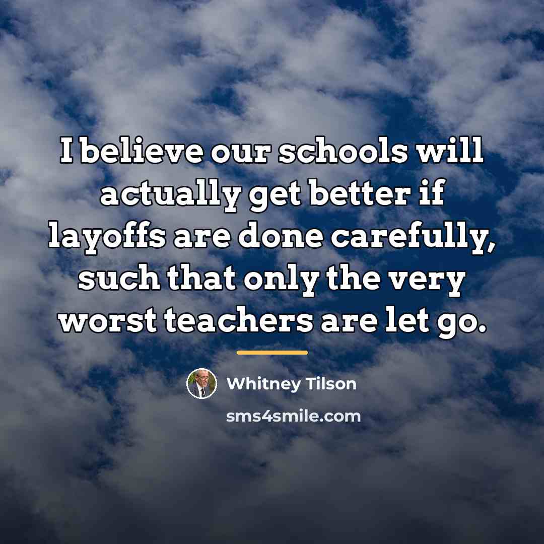 “I believe our schools will actually get better if layoffs…” quote by Whitney Tilson