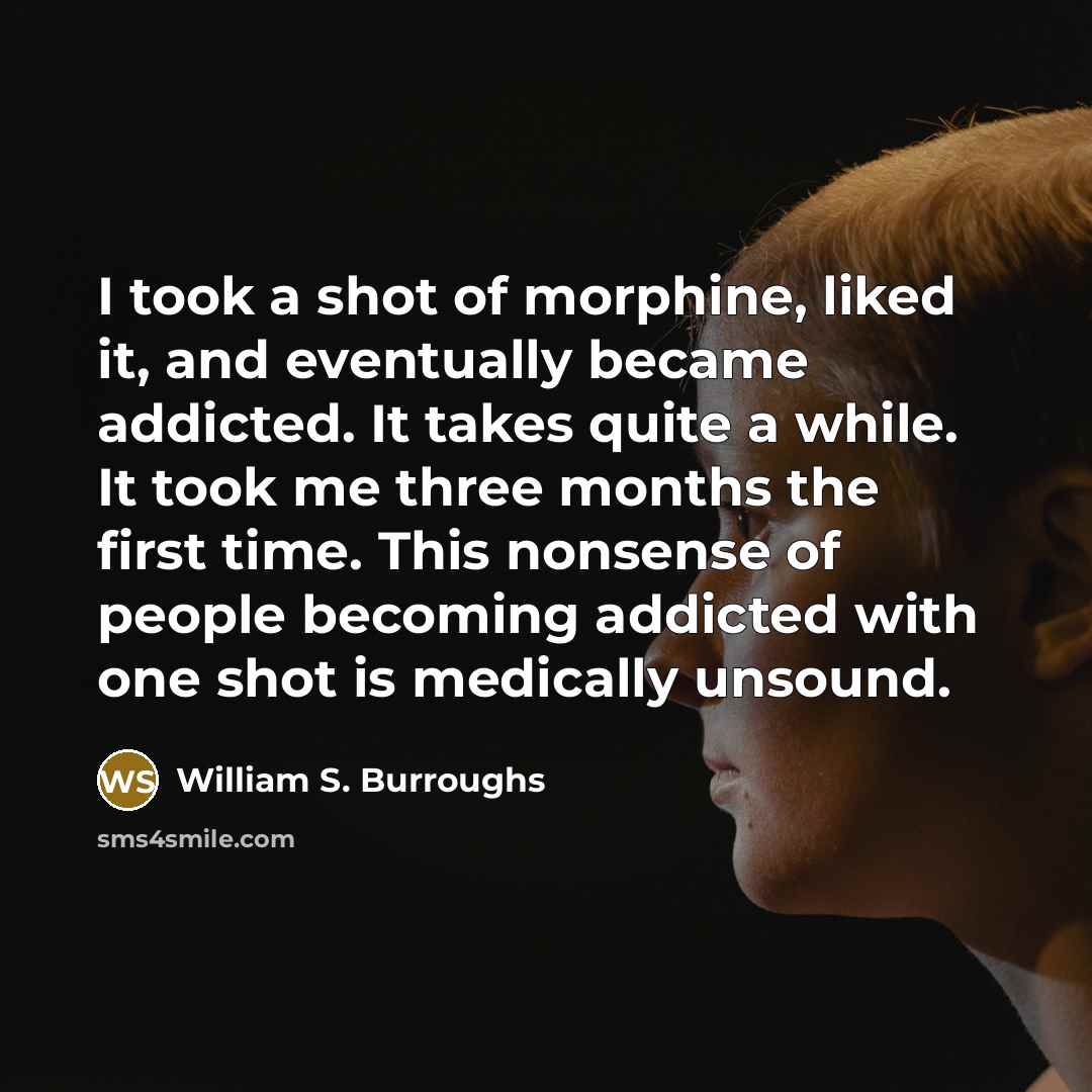 “I took a shot of morphine, liked it, and eventually…” quote by William S. Burroughs