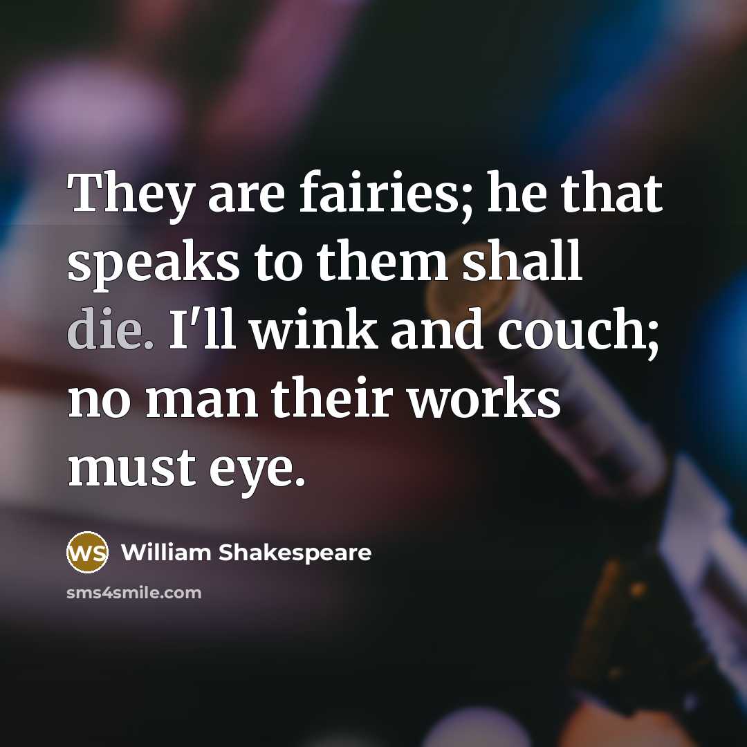 “They are fairies; he that speaks to them shall die.…” quote by William Shakespeare