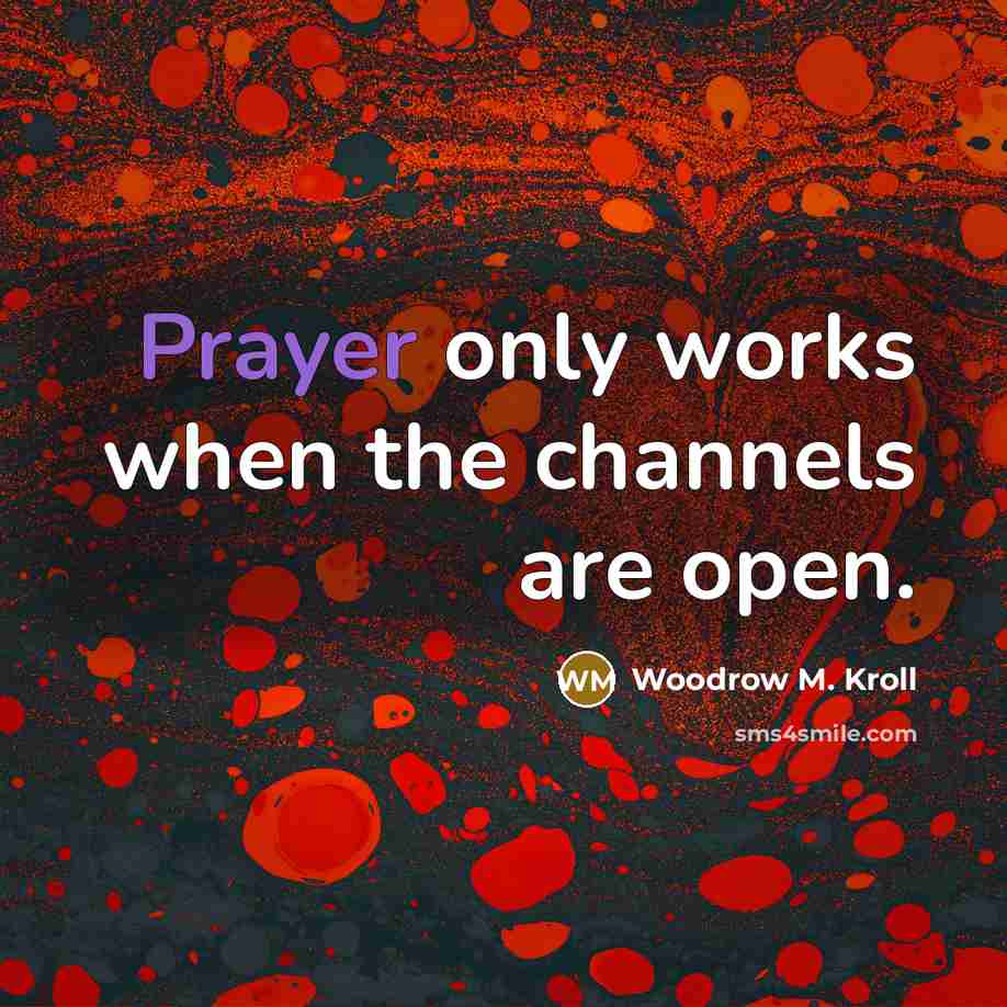 “Prayer only works when the channels are open.…” quote by Woodrow M. Kroll