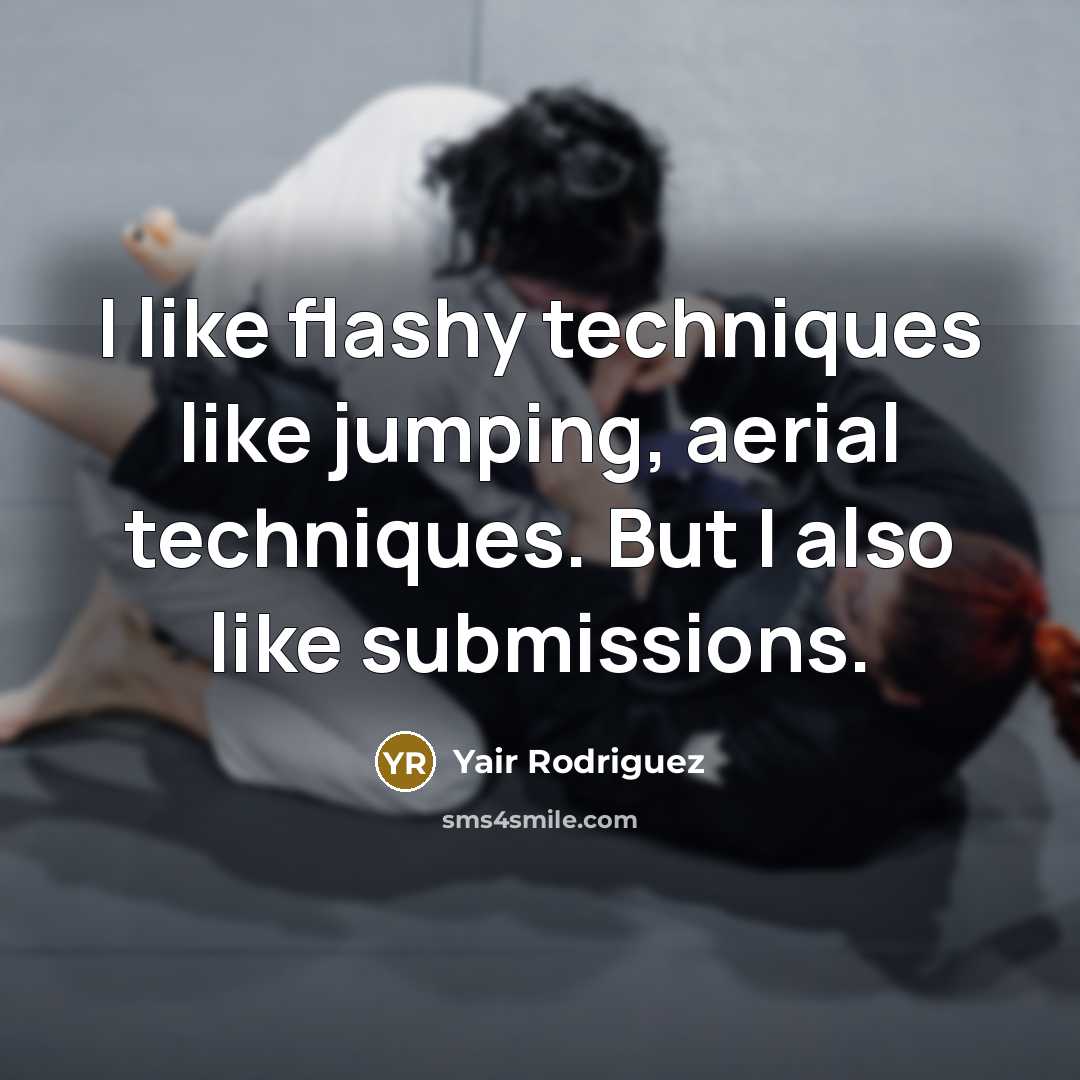 “I like flashy techniques like jumping, aerial techniques. But I…” quote by Yair Rodriguez