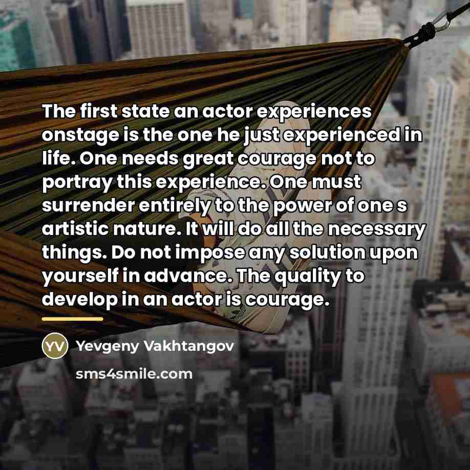 “The first state an actor experiences onstage is the one…” quote by Yevgeny Vakhtangov
