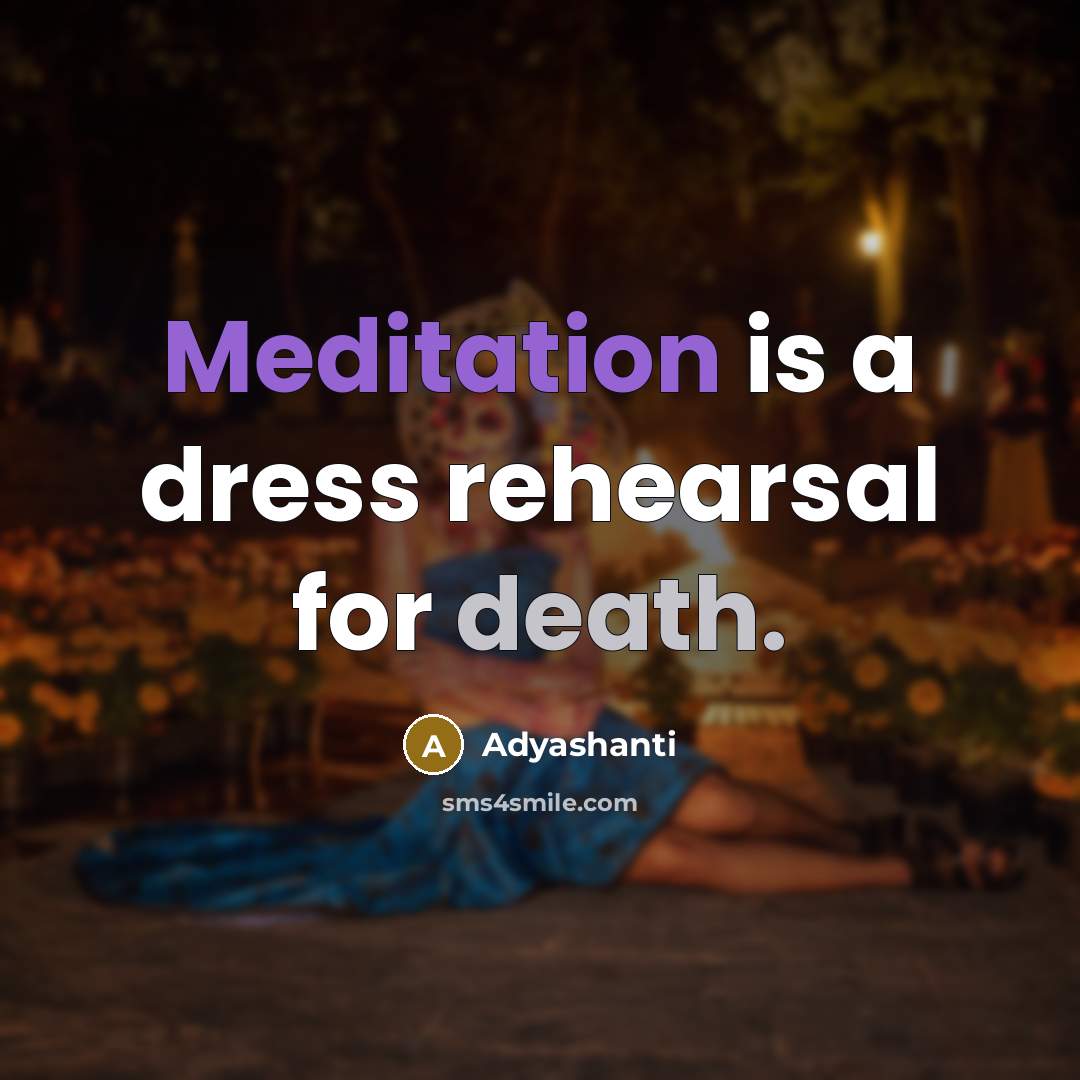 “Meditation is a dress rehearsal for death.…” quote by Adyashanti
