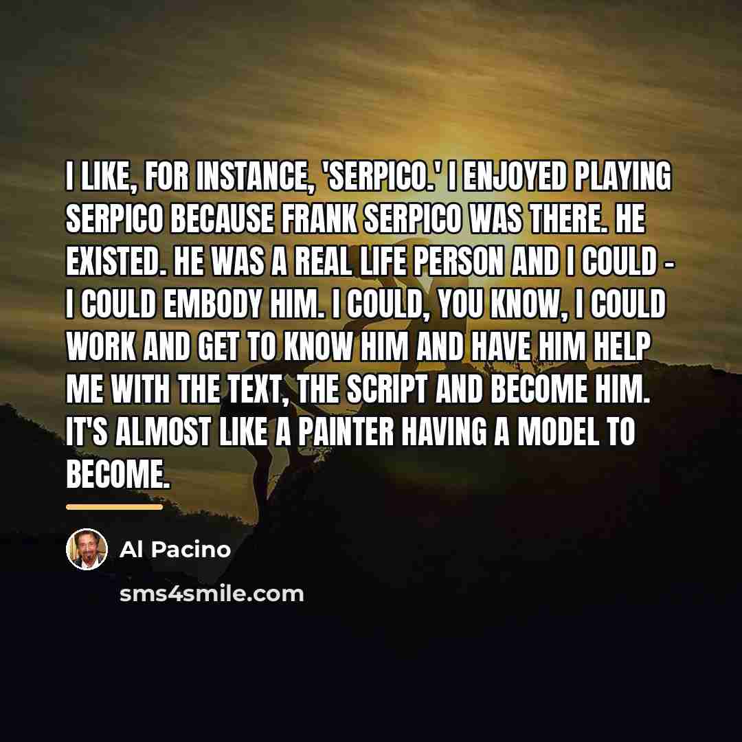 “I like, for instance, 'Serpico.' I enjoyed playing Serpico because…” quote by Al Pacino