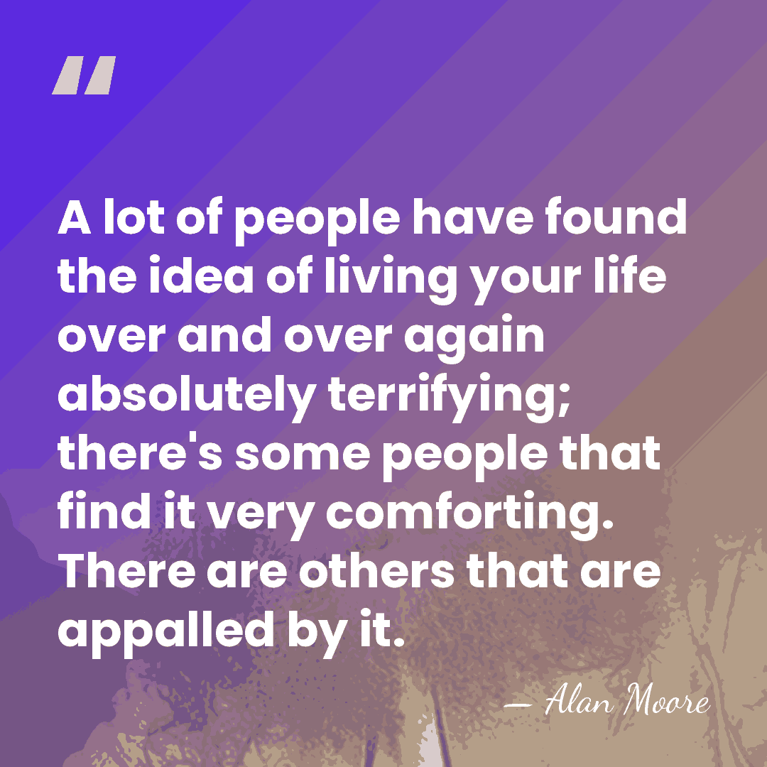 A lot of people have found the idea of living your life&hellip; - Alan Moore