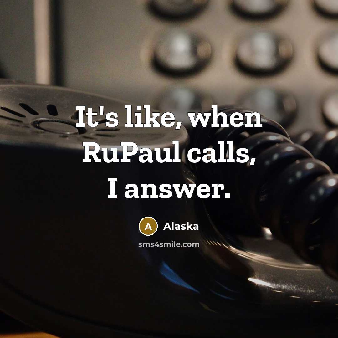 “It's like, when RuPaul calls, I answer.…” quote by Alaska