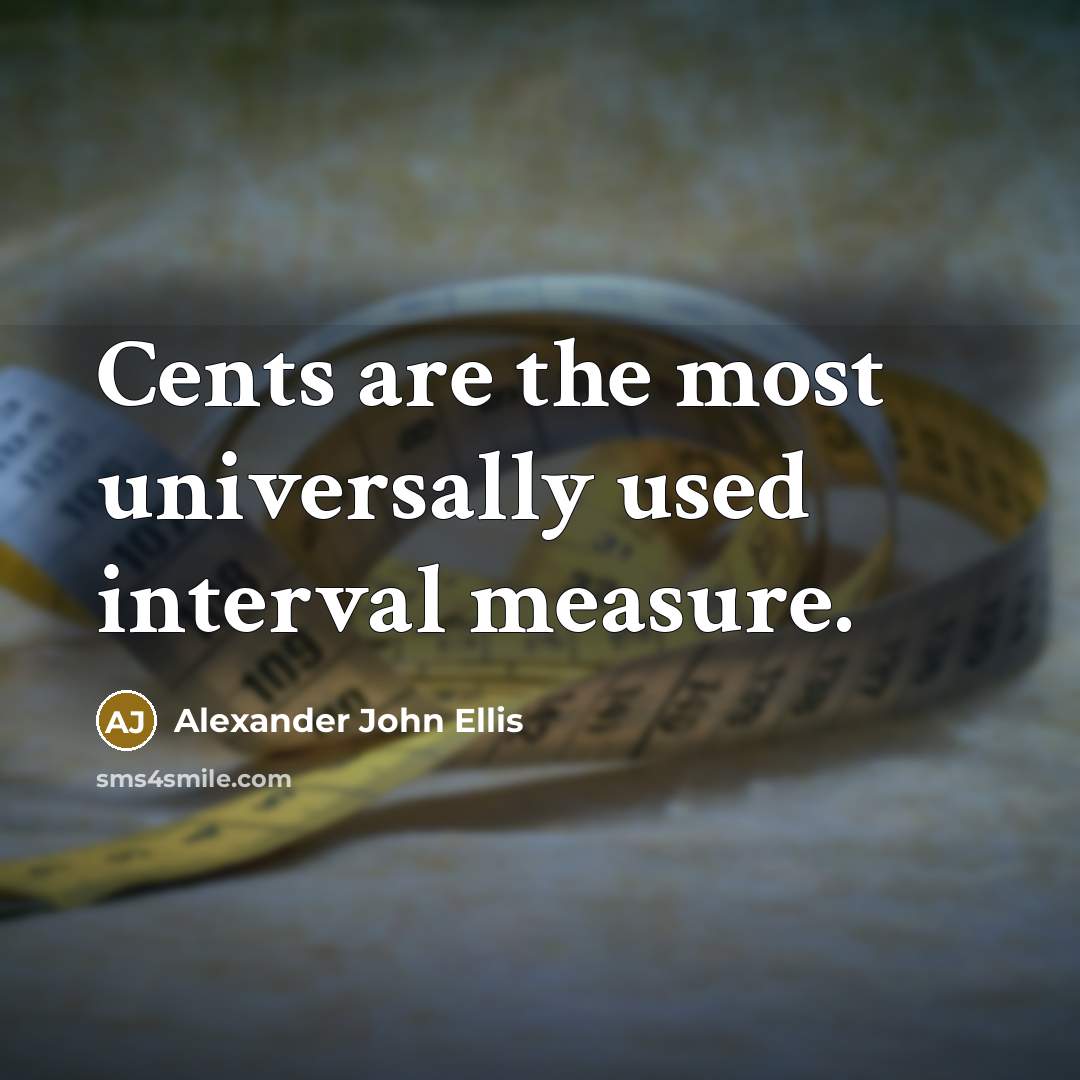 “Cents are the most universally used interval measure.…” quote by Alexander John Ellis