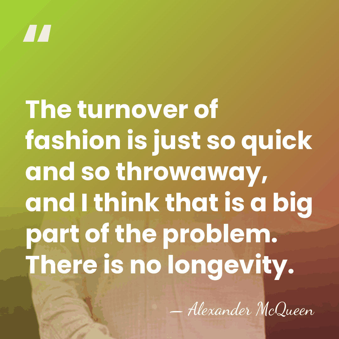 The turnover of fashion is just so quick and so throwaway, and&hellip; - Alexander McQueen