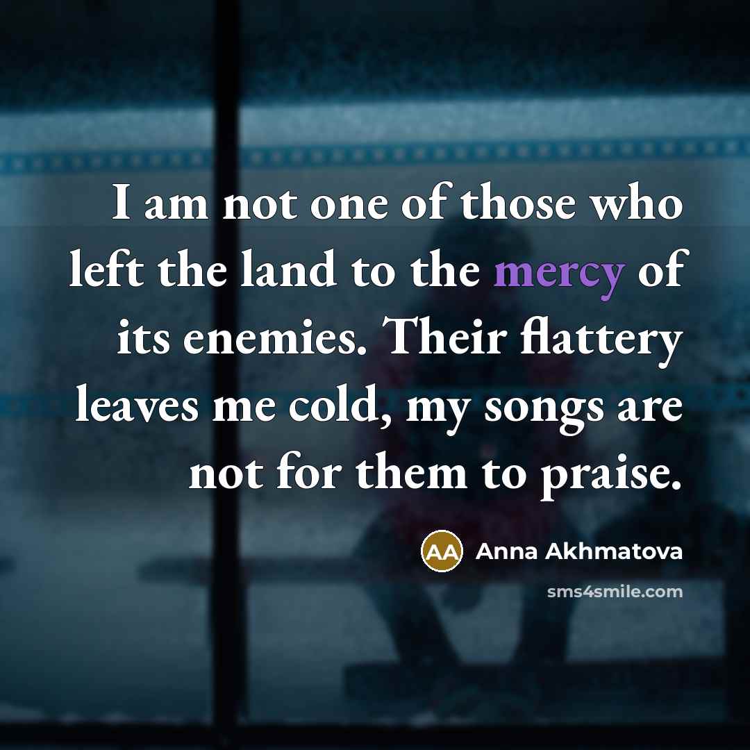 “I am not one of those who left the land…” quote by Anna Akhmatova