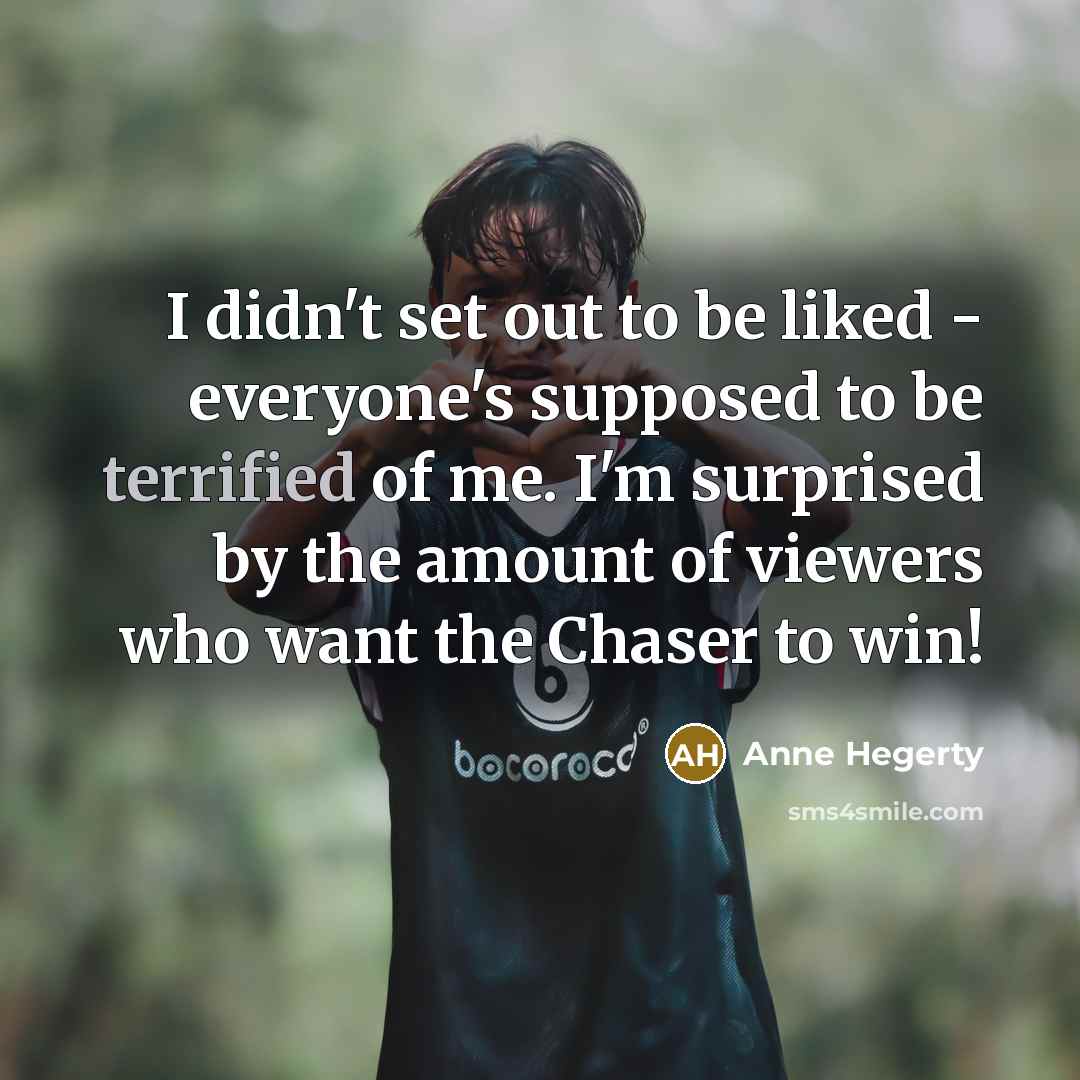 “I didn't set out to be liked - everyone's supposed…” quote by Anne Hegerty