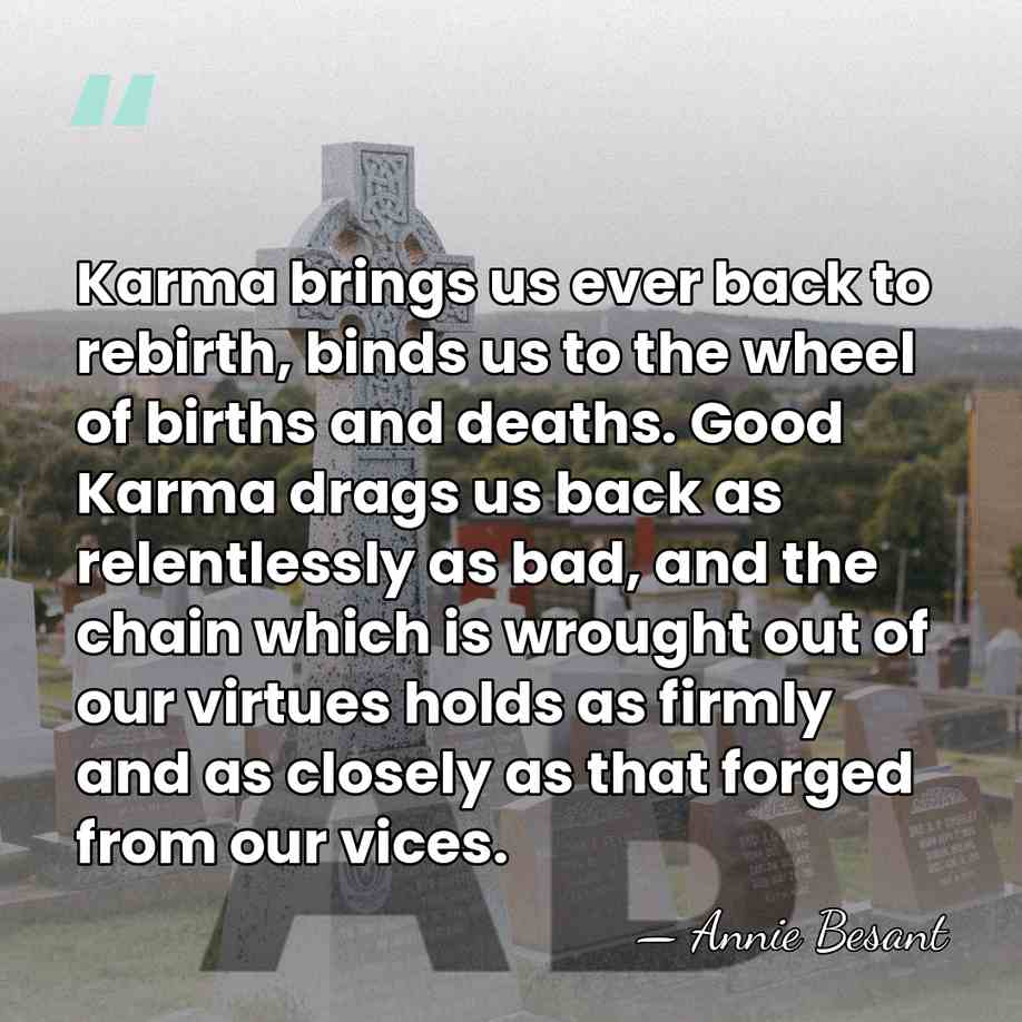 Karma brings us ever back to rebirth, binds us to the wheel&hellip; - Annie Besant