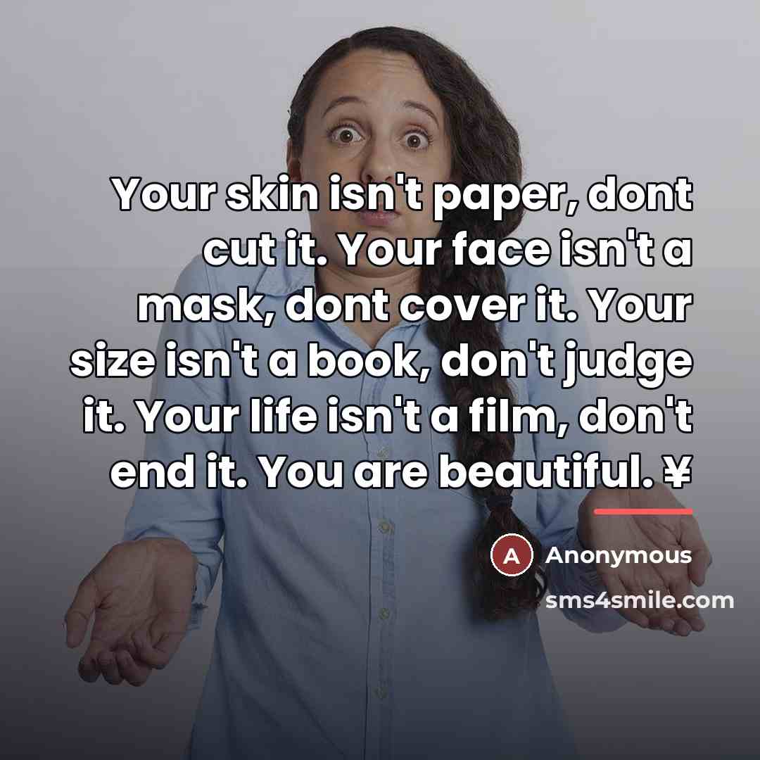 “Your skin isn't paper, dont cut it. Your face isn't…” quote by Anonymous