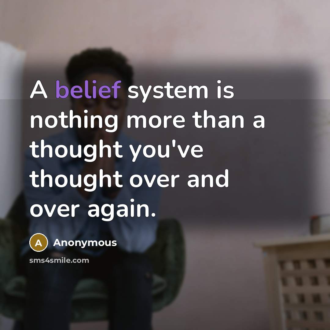 “A belief system is nothing more than a thought you've…” quote by Anonymous