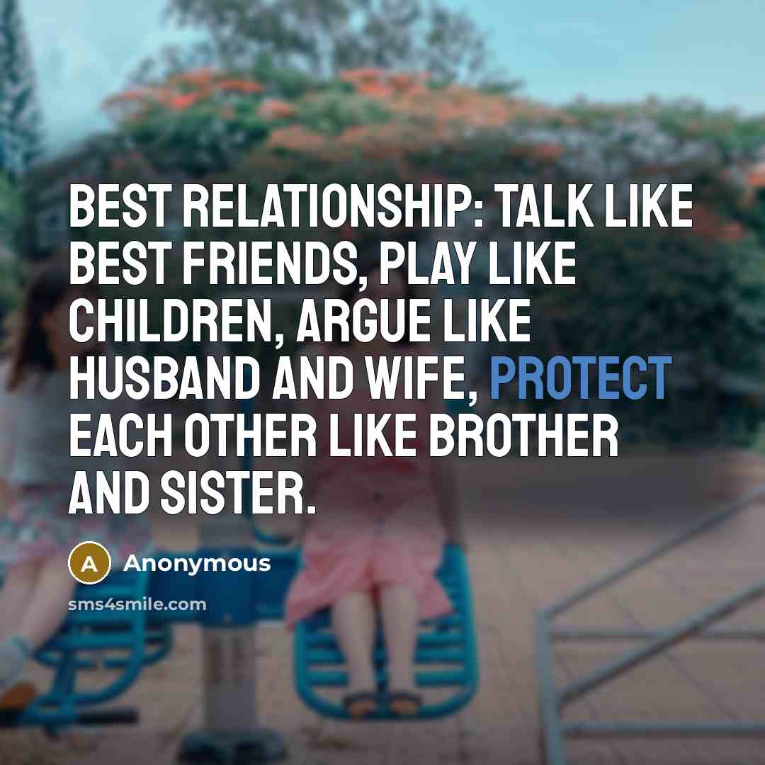 “Best Relationship: Talk like best friends, play like children, argue…” quote by Anonymous