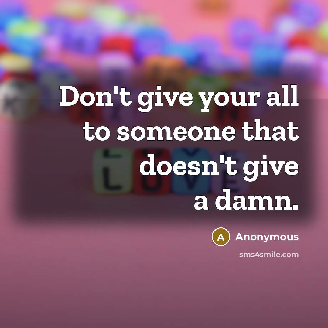 “Don't give your all to someone that doesn't give a…” quote by Anonymous
