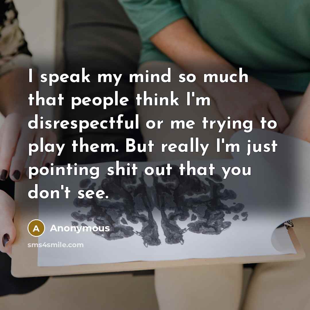 “I speak my mind so much that people think I'm…” quote by Anonymous