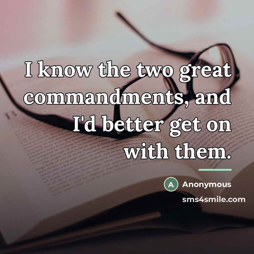 “I know the two great commandments, and I'd better get…” quote by Anonymous
