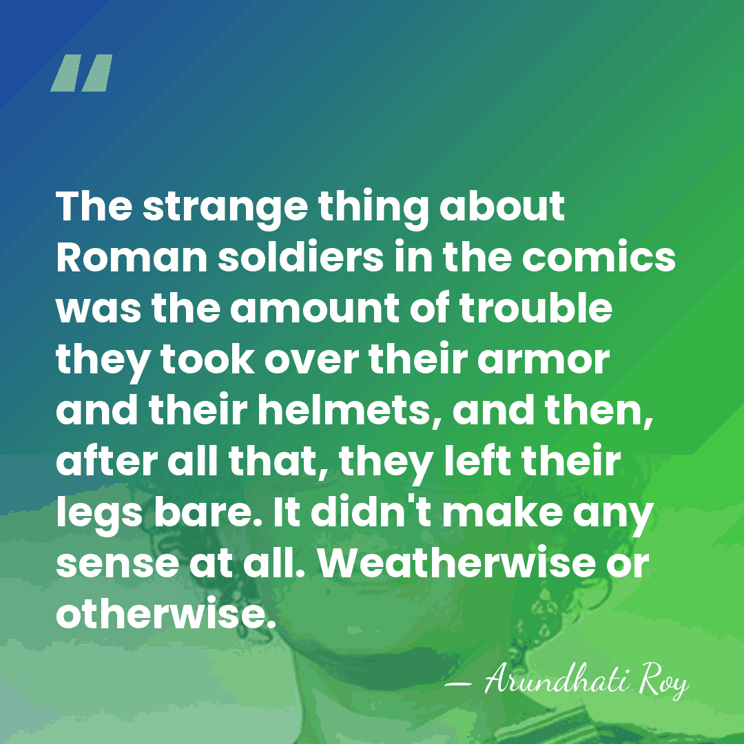 The strange thing about Roman soldiers in the comics was the amount&hellip; - Arundhati Roy