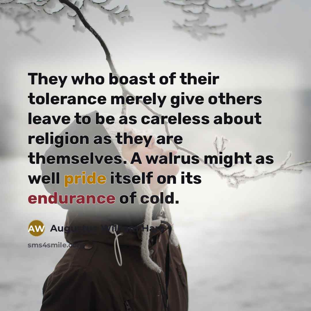 “They who boast of their tolerance merely give others leave…” quote by Augustus William Hare