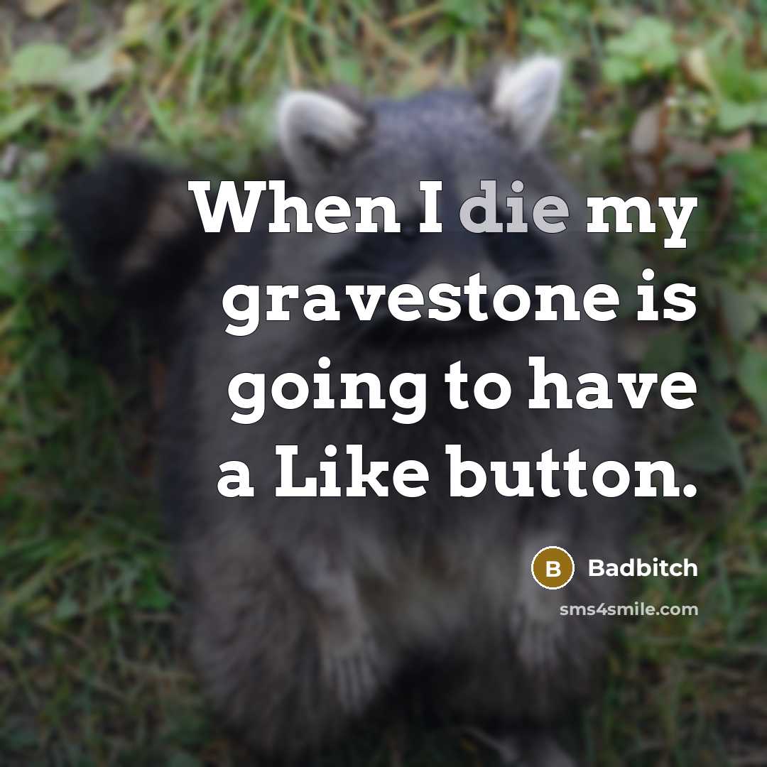 “When I die my gravestone is going to have a…” quote by Badbitch