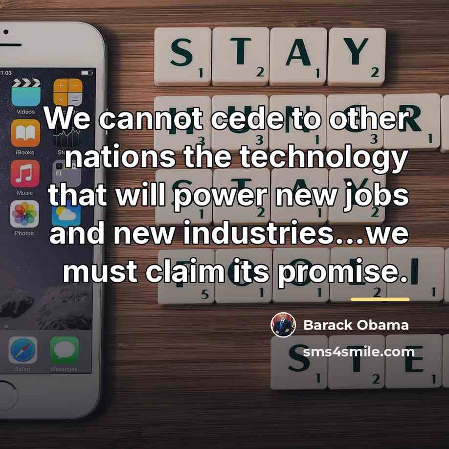“We cannot cede to other nations the technology that will…” quote by Barack Obama