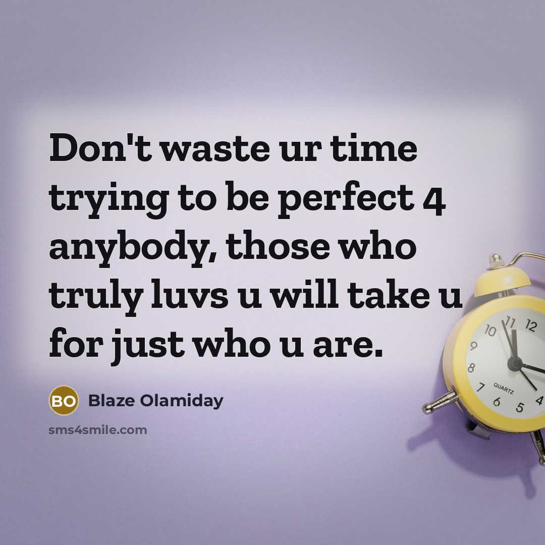 “Don't waste ur time trying to be perfect 4 anybody,…” quote by Blaze Olamiday