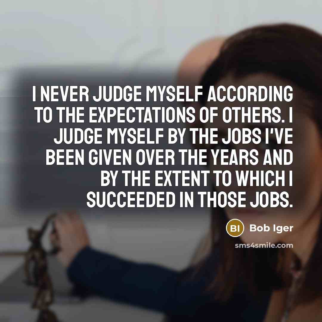 “I never judge myself according to the expectations of others.…” quote by Bob Iger