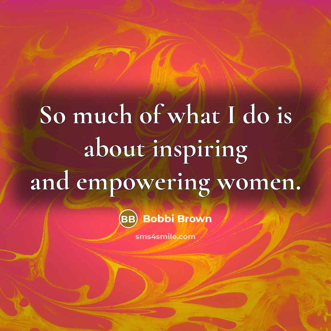 “So much of what I do is about inspiring and…” quote by Bobbi Brown