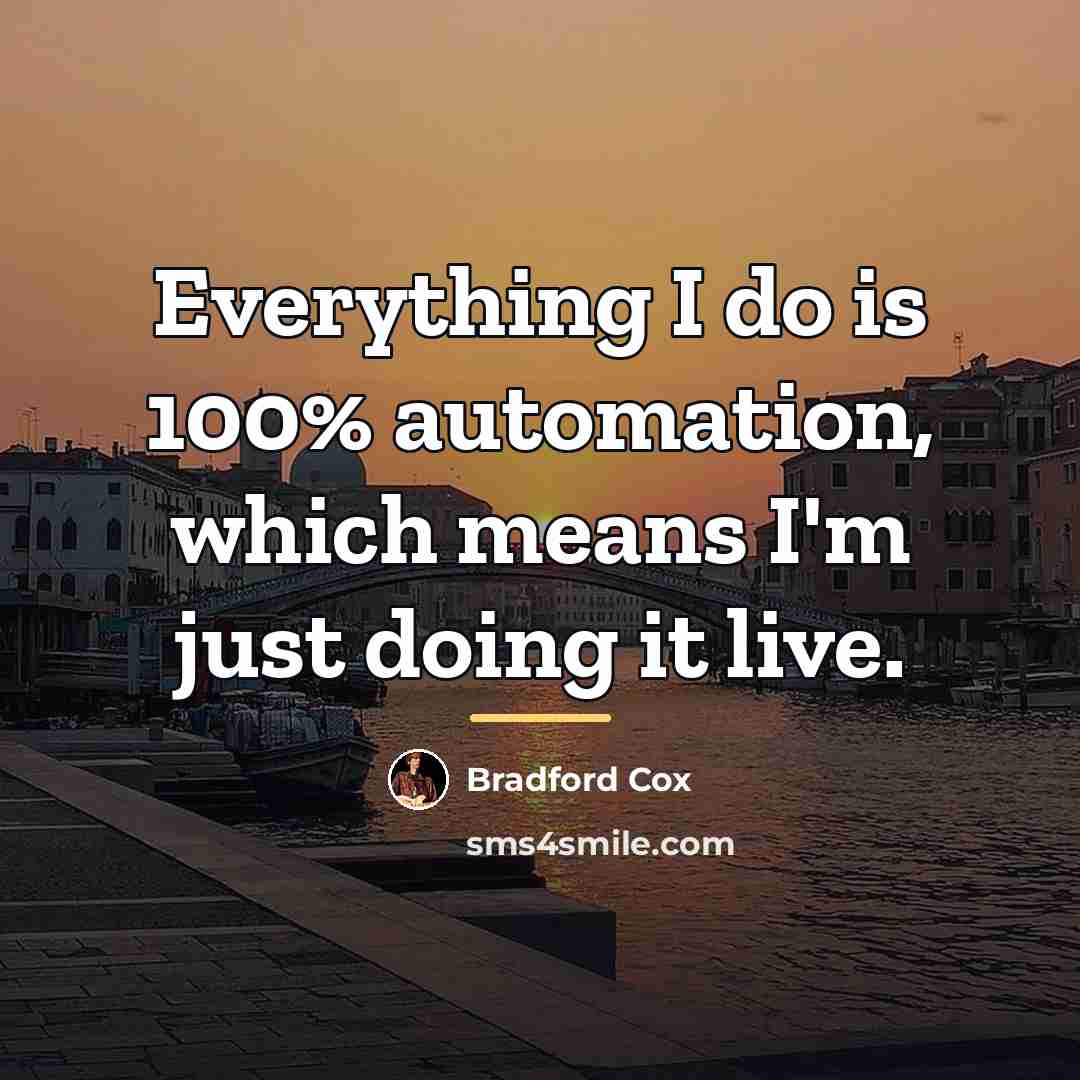 “Everything I do is 100% automation, which means I'm just…” quote by Bradford Cox
