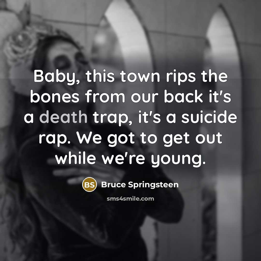“Baby, this town rips the bones from our back it's…” quote by Bruce Springsteen