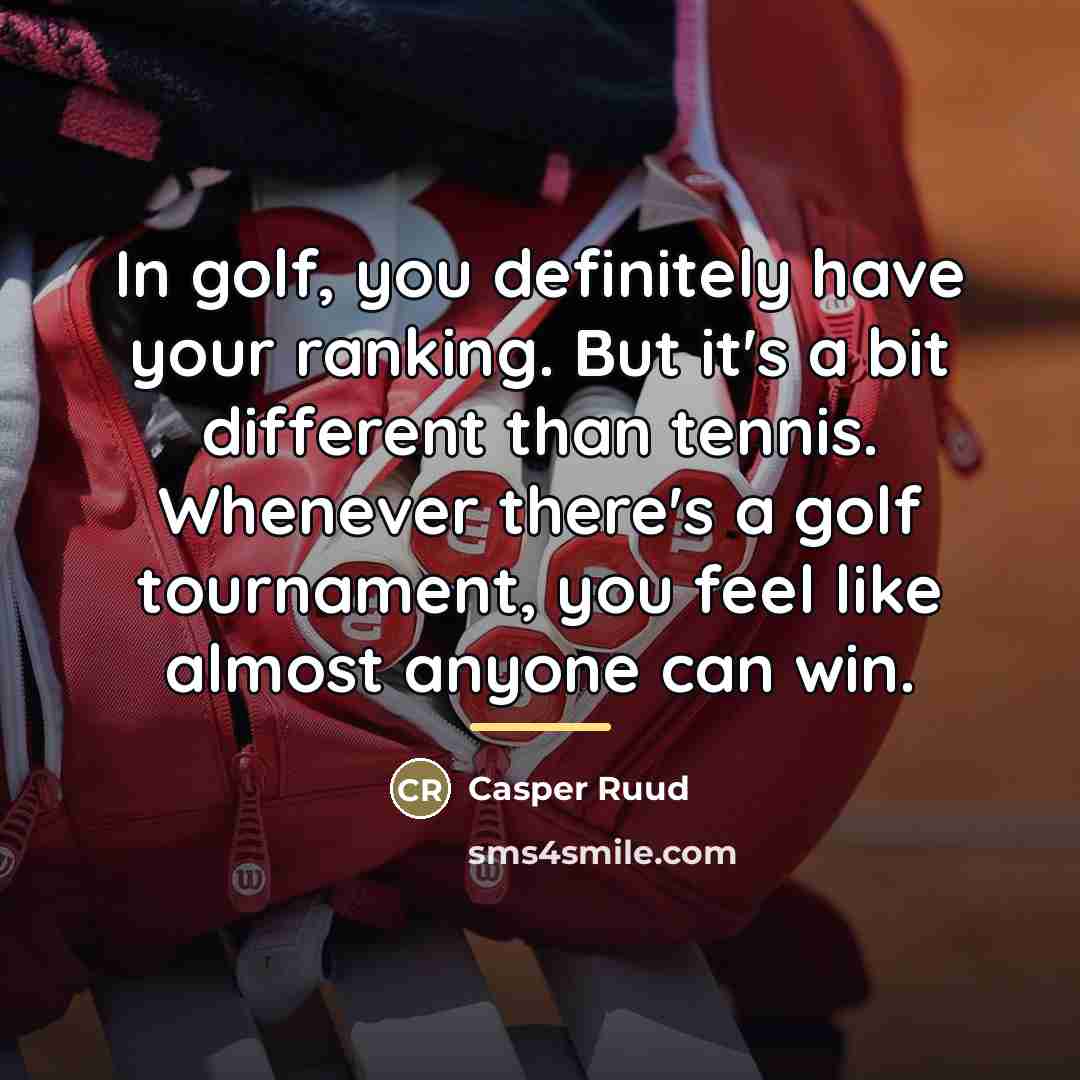 “In golf, you definitely have your ranking. But it's a…” quote by Casper Ruud