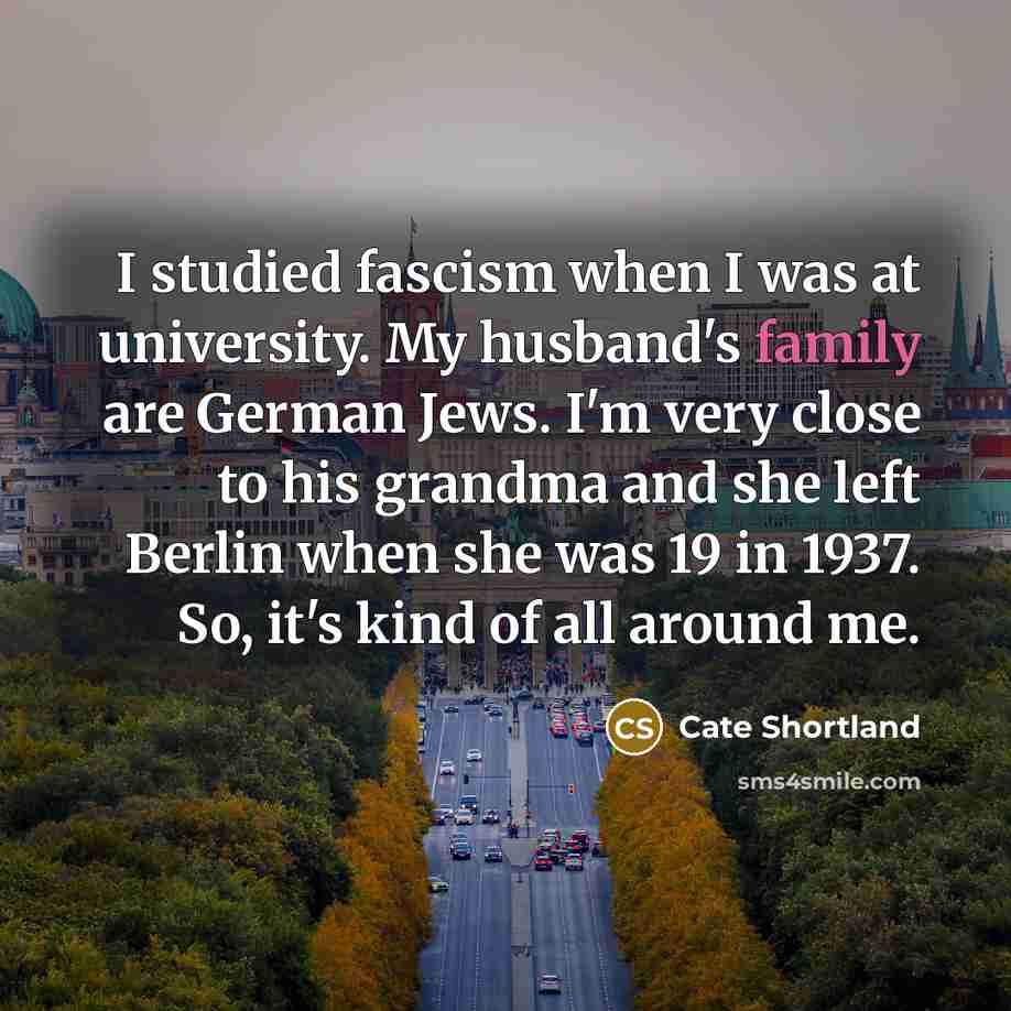 “I studied fascism when I was at university. My husband's…” quote by Cate Shortland