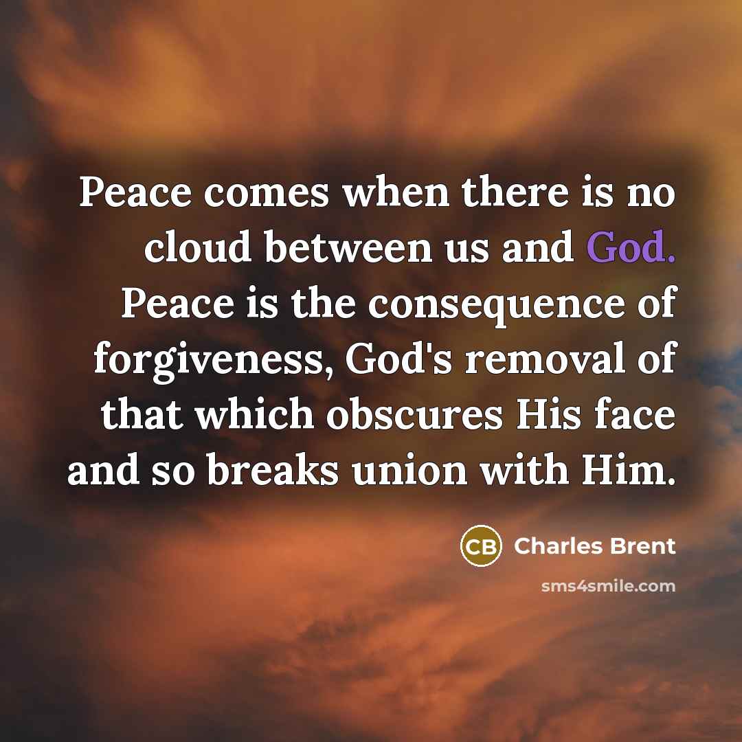 “Peace comes when there is no cloud between us and…” quote by Charles Brent