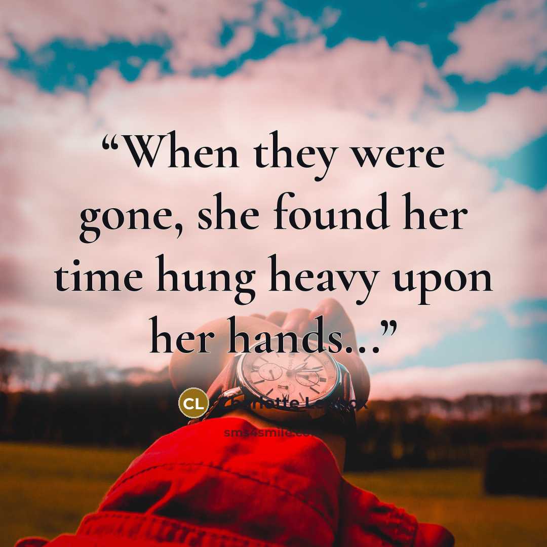 “When they were gone, she found her time hung heavy upon her hands...” quote by Charlotte Lennox
