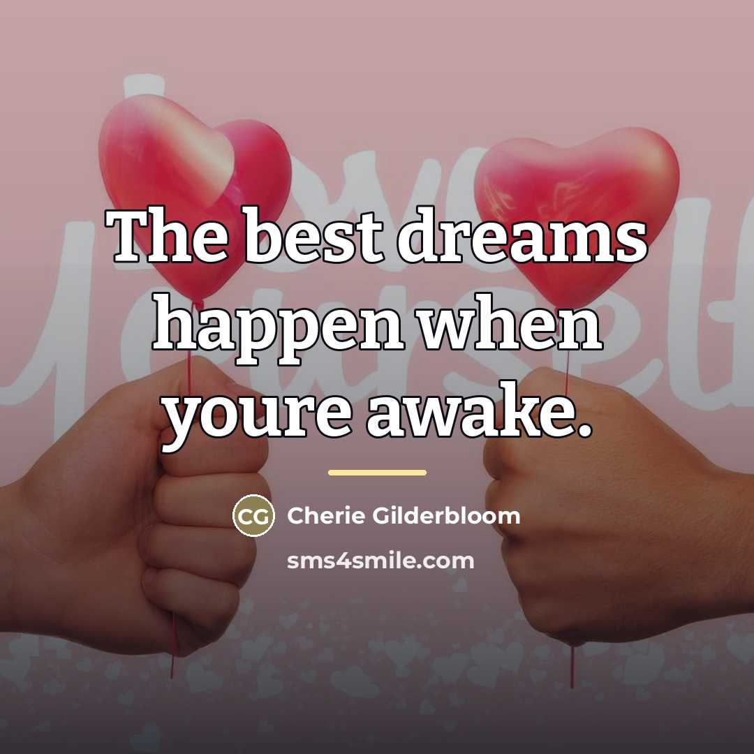 “The best dreams happen when youre awake.…” quote by Cherie Gilderbloom