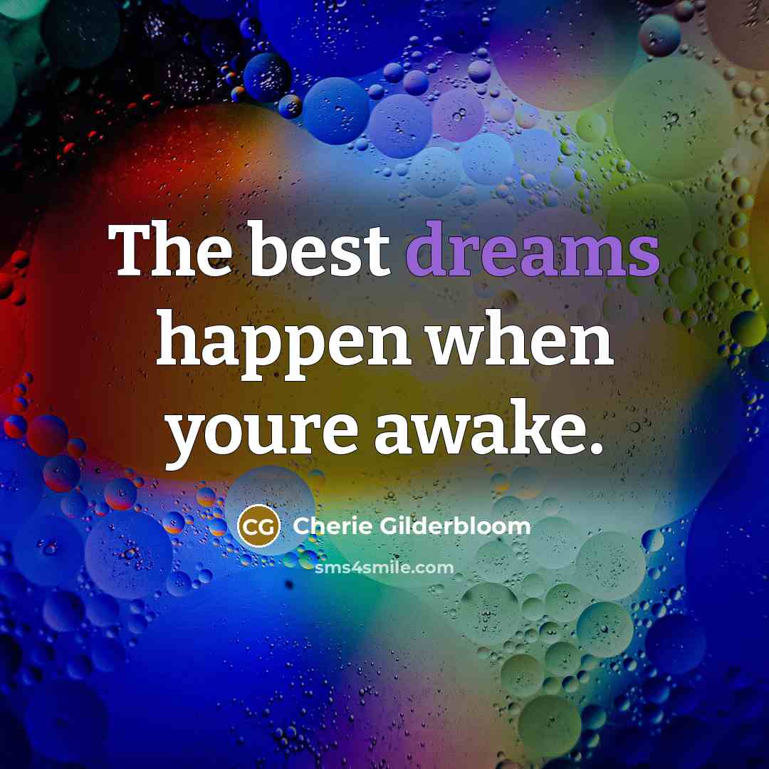 “The best dreams happen when youre awake.” quote by Cherie Gilderbloom