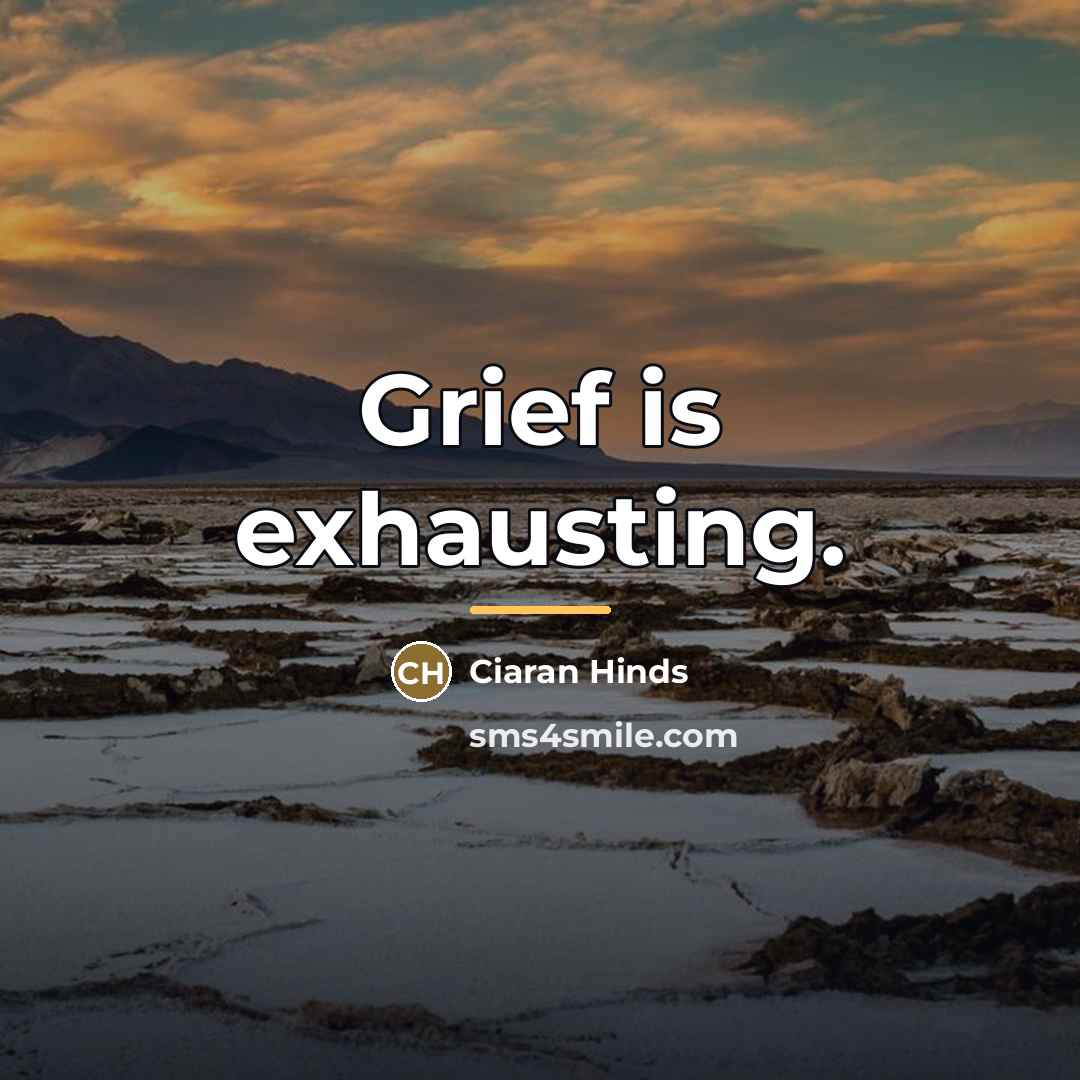 “Grief is exhausting.…” quote by Ciaran Hinds