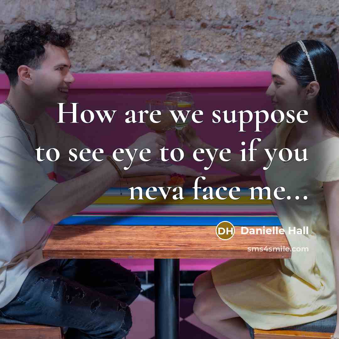 “How are we suppose to see eye to eye if…” quote by Danielle Hall