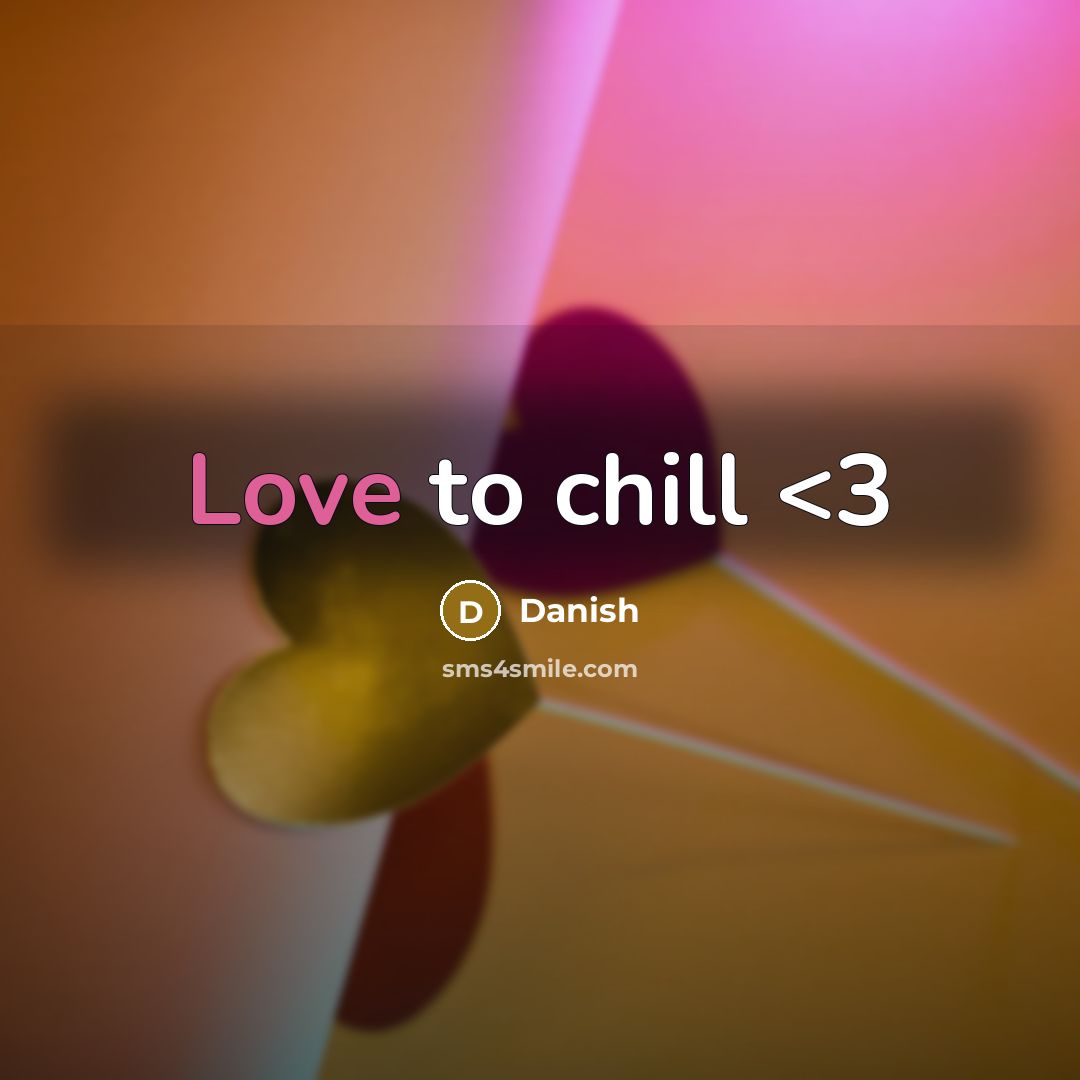 “Love to chill” quote by Danish