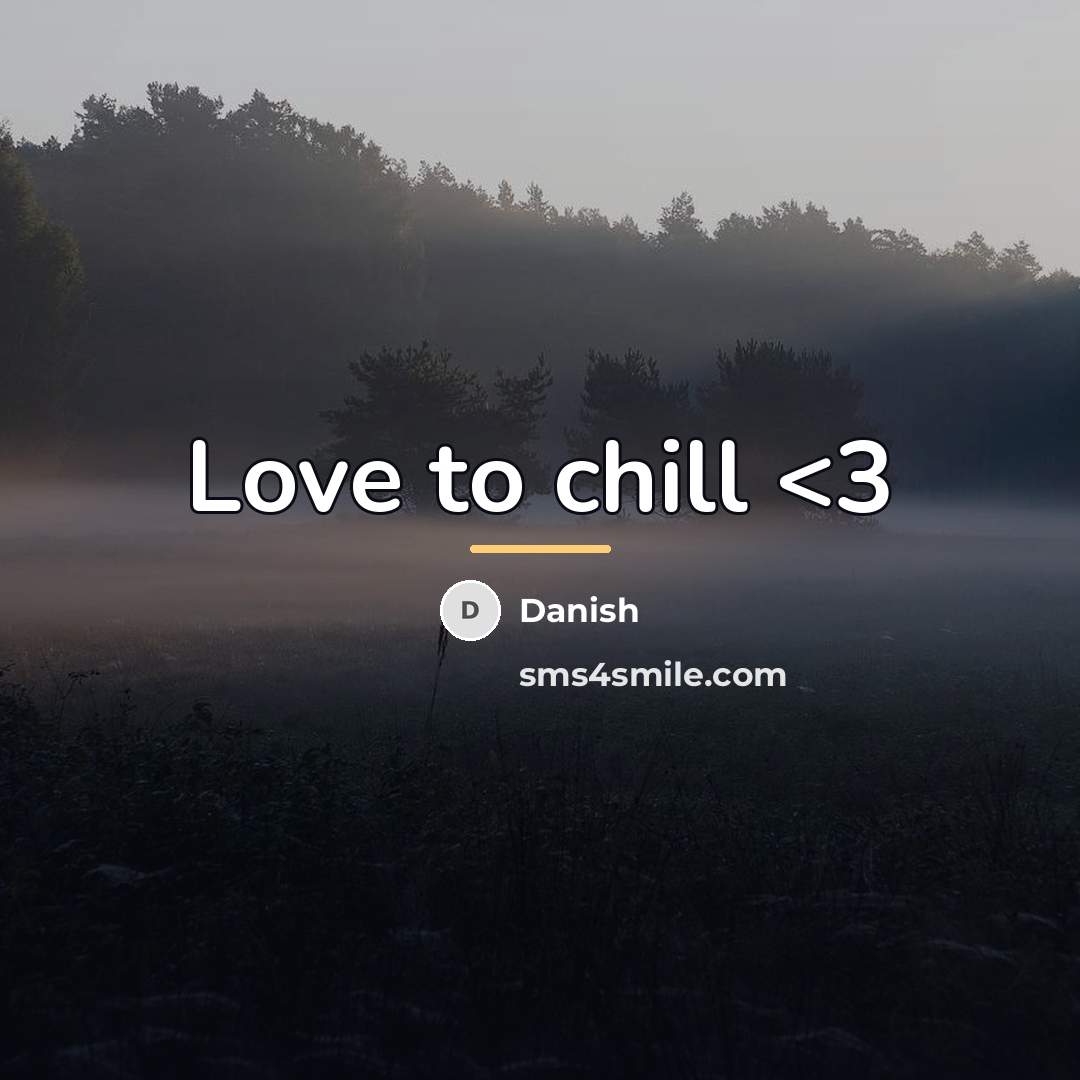 “Love to chill…” quote by Danish