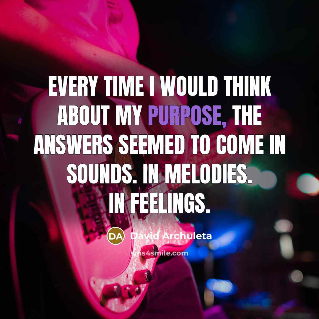 “Every time I would think about my purpose, the answers…” quote by David Archuleta