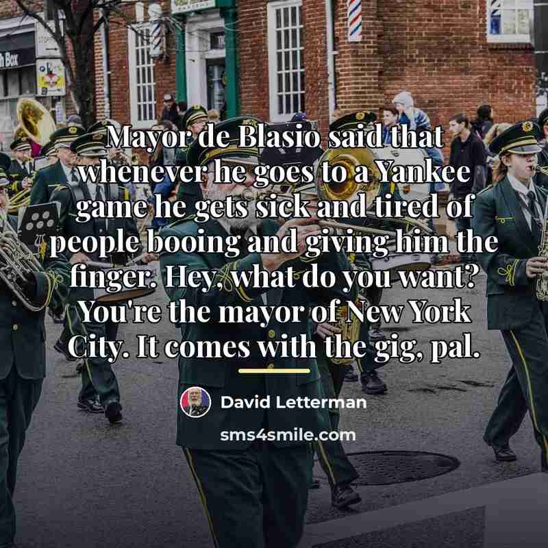 “Mayor de Blasio said that whenever he goes to a…” quote by David Letterman