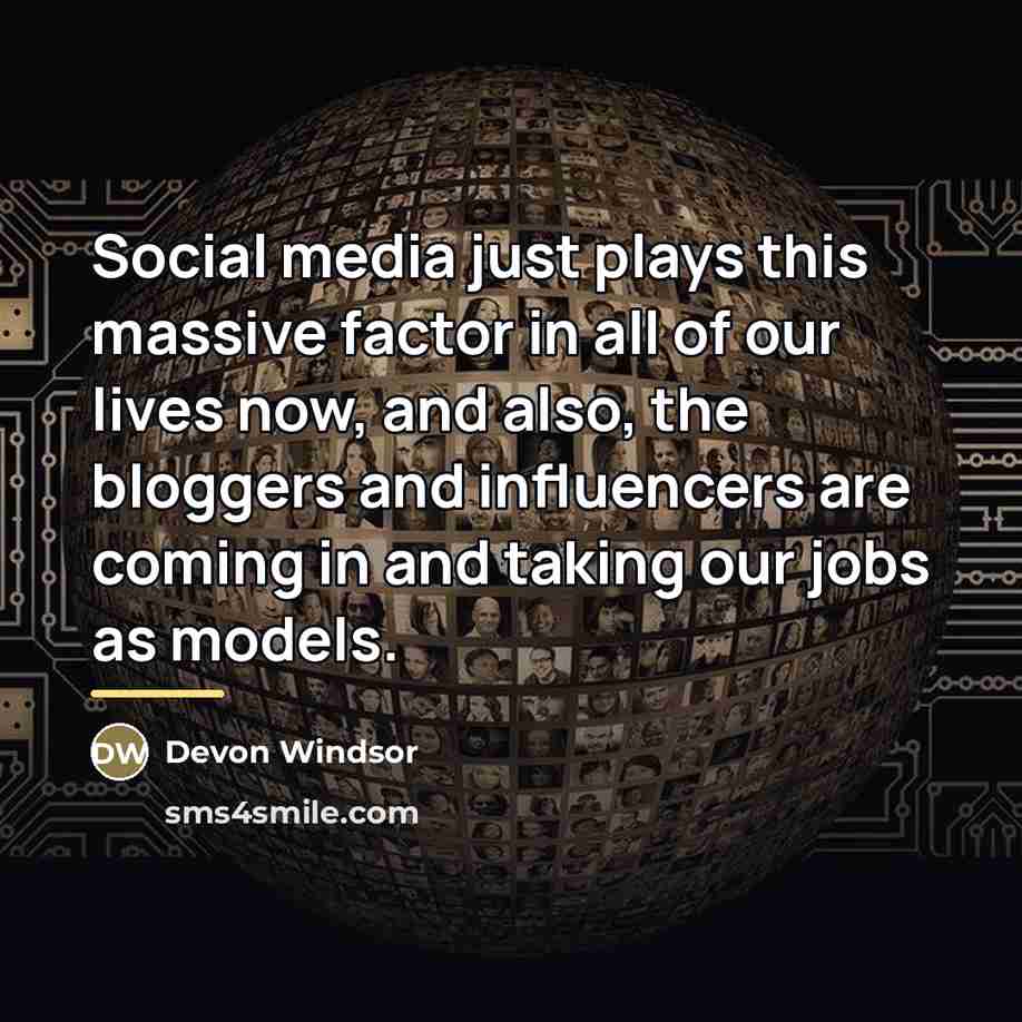 “Social media just plays this massive factor in all of…” quote by Devon Windsor