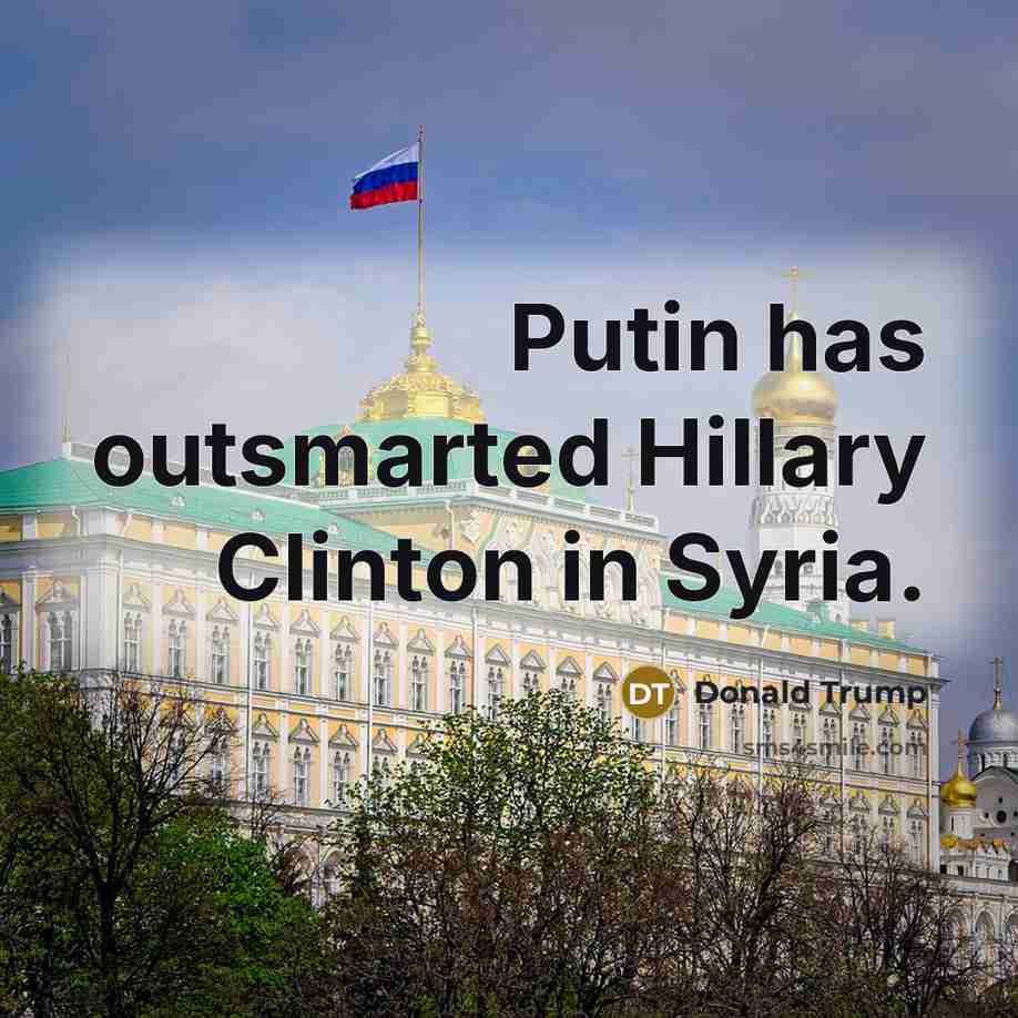 “Putin has outsmarted Hillary Clinton in Syria.…” quote by Donald Trump